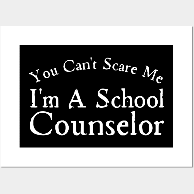 You Can't Scare Me I'm A School Counselor Wall Art by HobbyAndArt